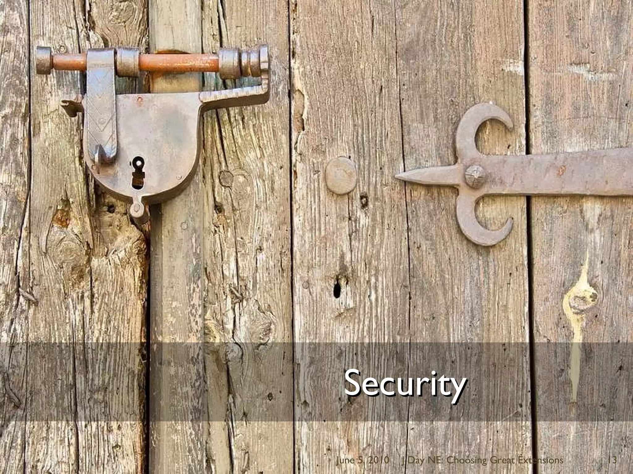 					  SecurityJune 5, 2010J Day NE: Choosing Great Extensions13