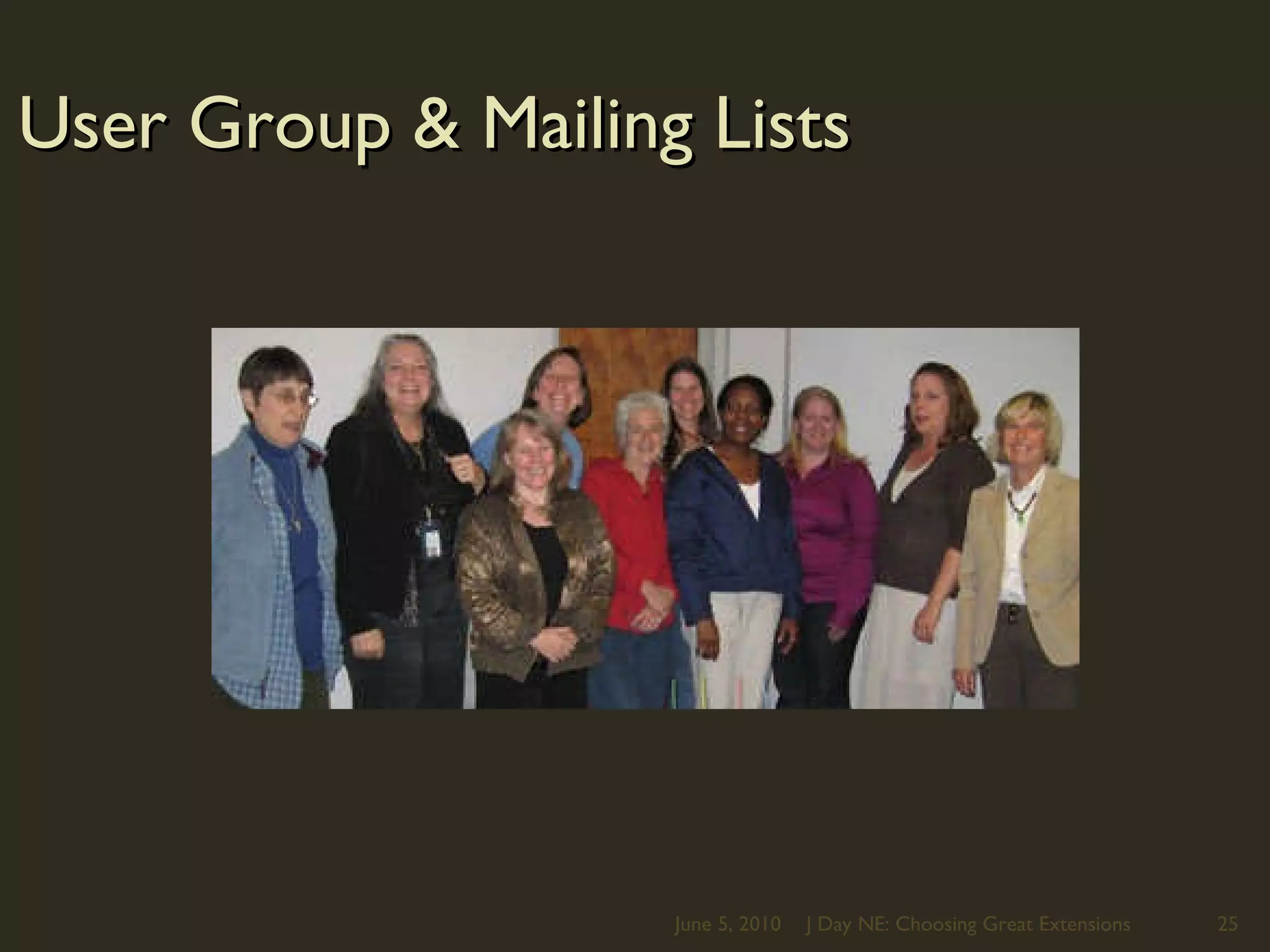 User Group & Mailing ListsJune 5, 2010J Day NE: Choosing Great Extensions25