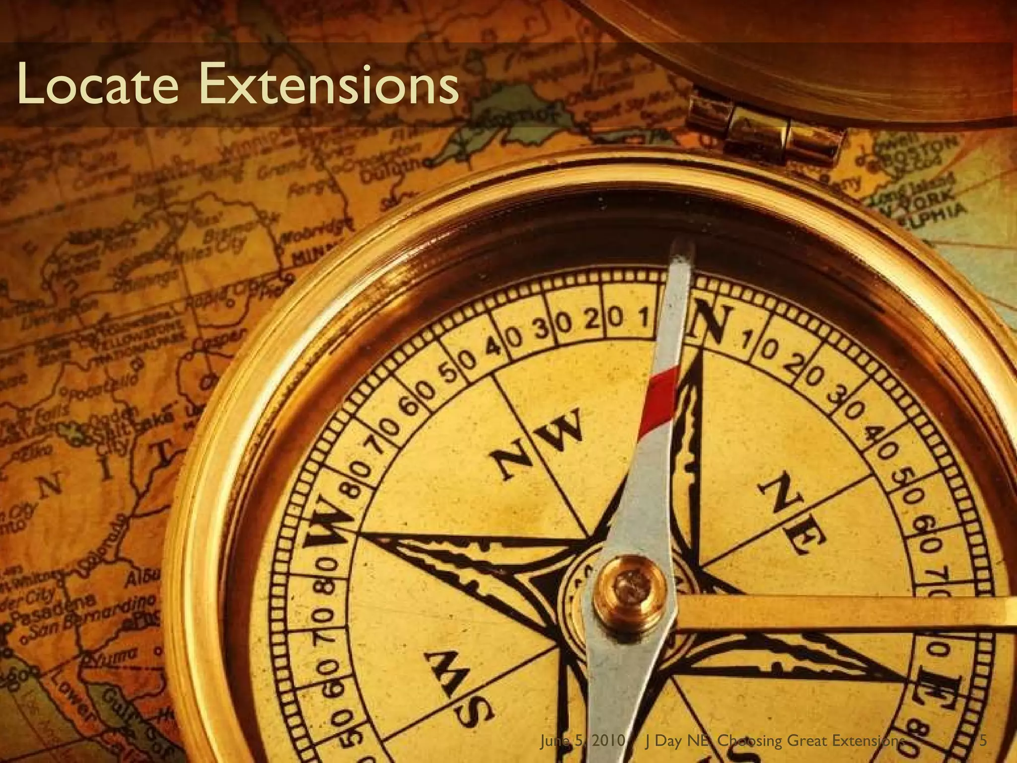 Locate ExtensionsJune 5, 2010J Day NE: Choosing Great Extensions5