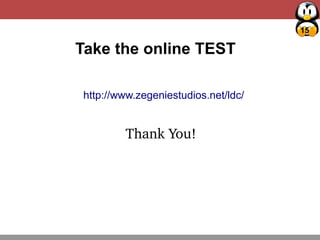 15
Thank You!
Take the online TEST
http://www.zegeniestudios.net/ldc/
 