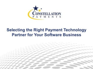 Selecting the Right Payment Technology
Partner for Your Software Business
 
