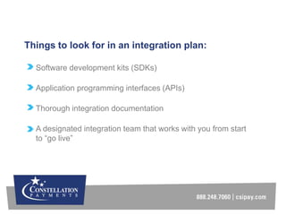 Software development kits (SDKs)
Application programming interfaces (APIs)
Thorough integration documentation
A designated...