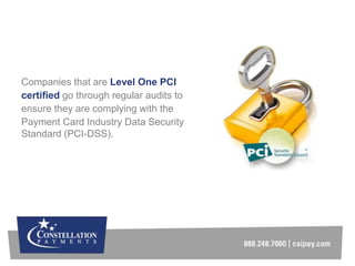 Companies that are Level One PCI
certified go through regular audits to
ensure they are complying with the
Payment Card In...