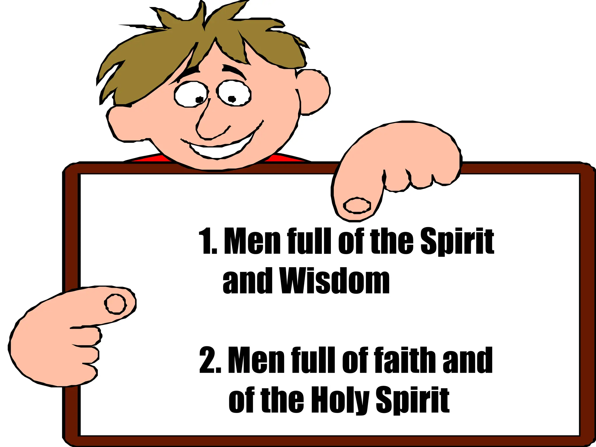 1. Men full of the Spirit
and Wisdom
2. Men full of faith and
of the Holy Spirit
 