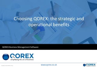 Copyright © 2018 QOREX Limited
.
QOREX Business Management Software
www.qorex.co.uk
Choosing QOREX: the strategic and
operational benefits
 