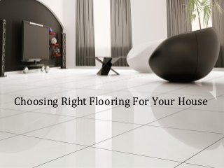 Choosing Right Flooring For Your House
 