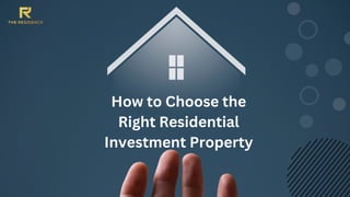 How to Choose the
Right Residential
Investment Property
 