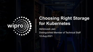 Public
Choosing Right Storage
for Kubernetes
Abhinivesh Jain
Distinguished Member of Technical Staff
12-Aug-2021
 