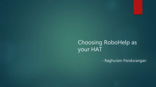 Choosing RoboHelp as
your HAT
- Raghuram Pandurangan
 