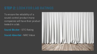 STEP 2: LOOK FOR LAB RATINGS
To ensure the reliability of a
sound control product many
companies will have their product
t...