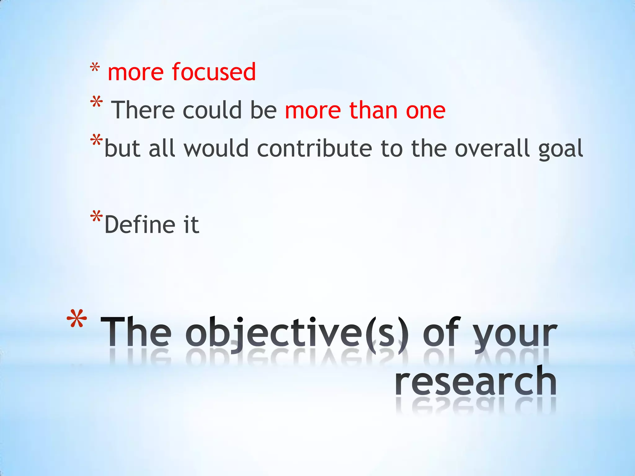 * more focused
* There could be more than one
*but all would contribute to the overall goal

*Define it


*
 