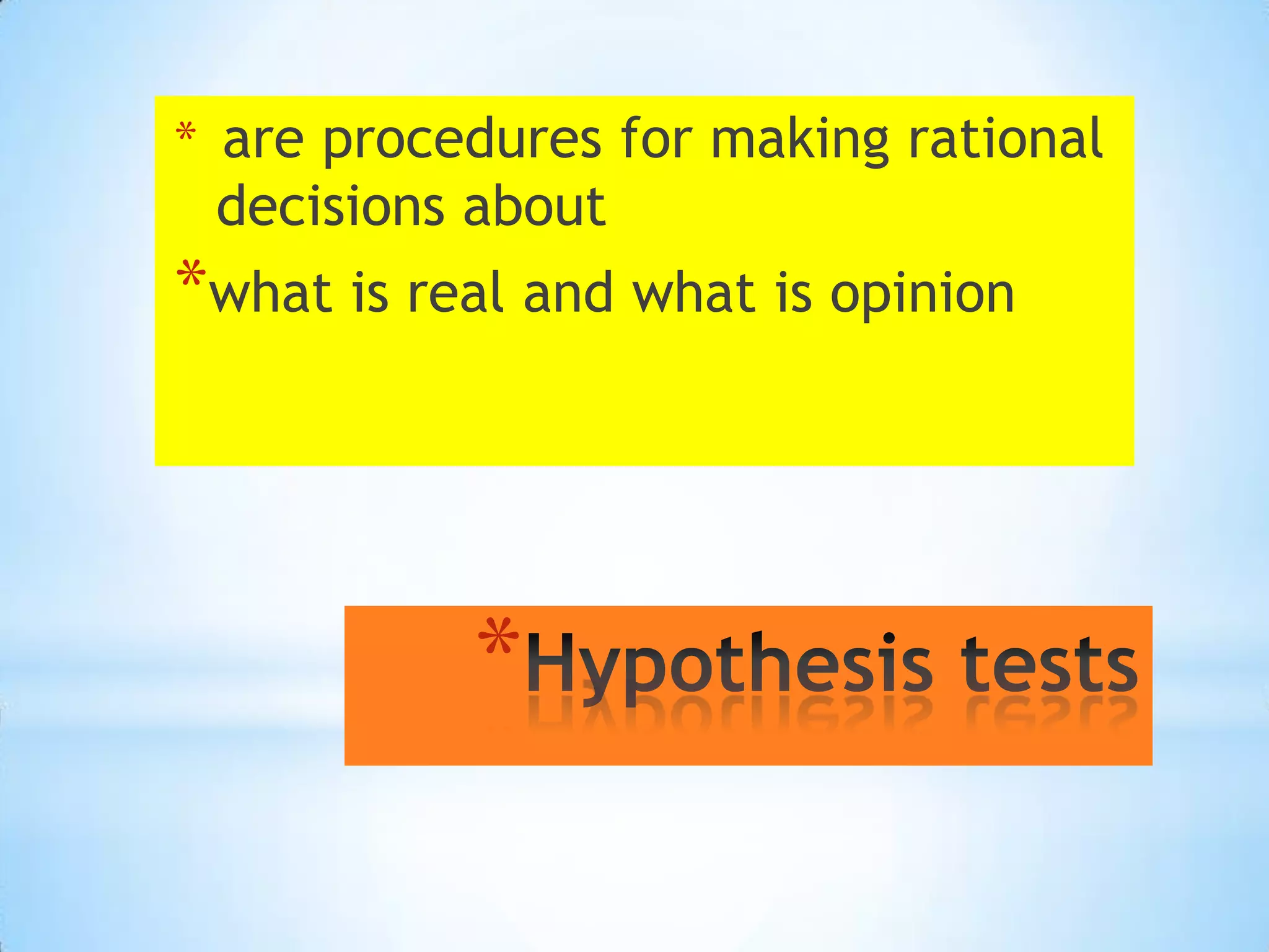 * are procedures for making rational
 decisions about
*what is real and what is opinion




           *
 