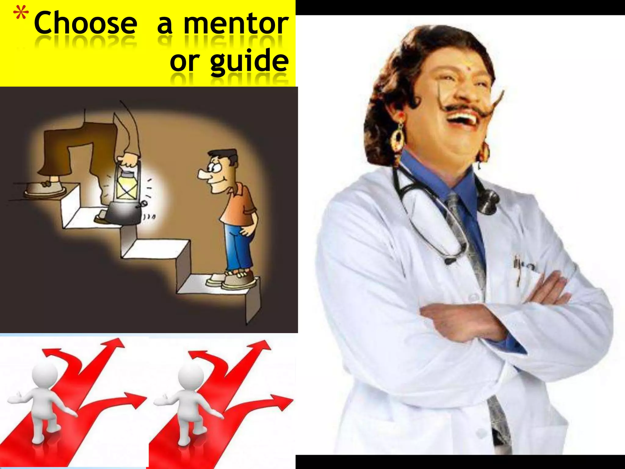 * Choose   a mentor
            or guide
 