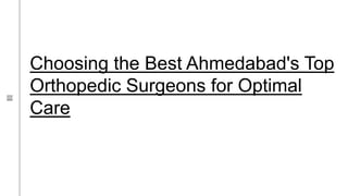 Choosing the Best Ahmedabad's Top
Orthopedic Surgeons for Optimal
Care
 