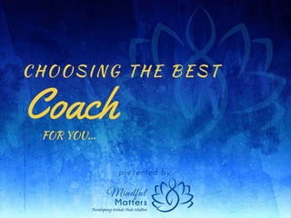 CHOOSING THE BEST
presented by:
CoachFOR YOU...
 