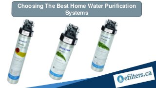 Choosing The Best Home Water Purification
Systems
 