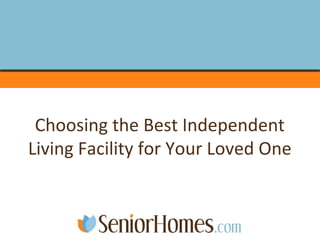 Choosing the Best Independent
Living Facility for Your Loved One
 