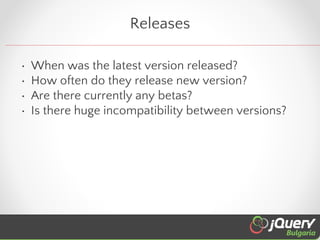 Releases
•
•
•
•

When was the latest version released?
How often do they release new version?
Are there currently any bet...