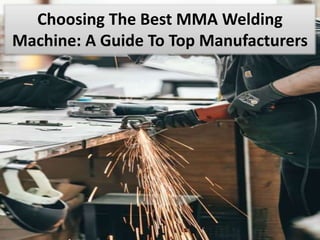 Choosing The Best MMA Welding
Machine: A Guide To Top Manufacturers
 