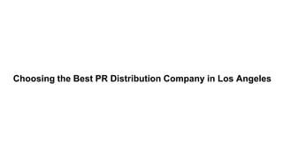 Choosing the Best PR Distribution Company in Los Angeles
 