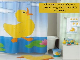 Choosing the Best Shower
Curtain Designs for Your Kid's
Bathroom
 