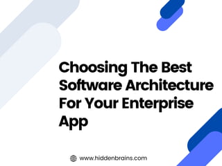 Choosing The Best
Software Architecture
For Your Enterprise
App
www.hiddenbrains.com
 