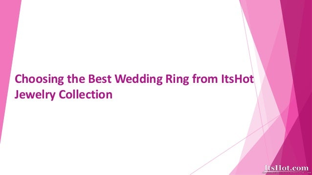 Choosing the Best Wedding Ring from ItsHot
Jewelry Collection
 