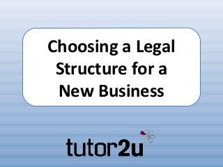 Choosing a Legal
 Structure for a
 New Business
 