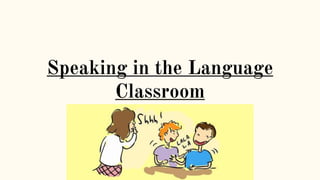 Speaking in the Language
Classroom
 