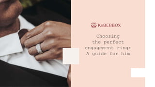 Choosing
the perfect
engagement ring:
A guide for him
 