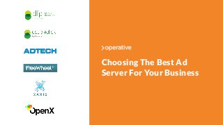 1 
Choosing The Best Ad 
Server For Your Business 
 