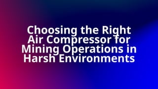 Choosing the Right Air Compressor for Mining Operations in Harsh ...