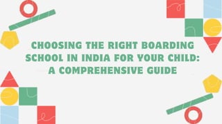CHOOSING THE RIGHT BOARDING
SCHOOL IN INDIA FOR YOUR CHILD:
A COMPREHENSIVE GUIDE
 