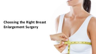 Choosing the Right Breast
Enlargement Surgery
 