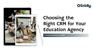 A Comprehensive Guide
Choosing the
Right CRM for Your
Education Agency
 