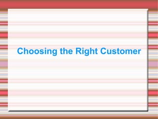 Choosing the Right Customer 