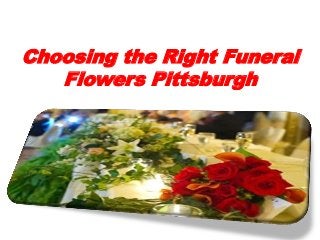 Choosing the Right Funeral
Flowers Pittsburgh
 