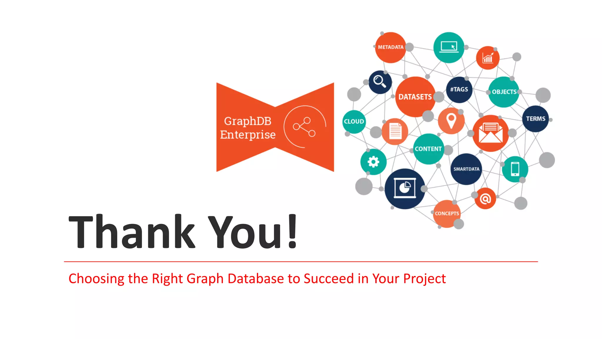 Choosing the Right Graph Database to Succeed in Your Project
Thank You!
 