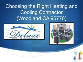 Choosing the Right Heating and
     Cooling Contractor
    (Woodland CA 95776)
 
