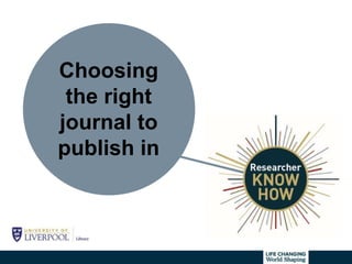 Choosing
the right
journal to
publish in
 