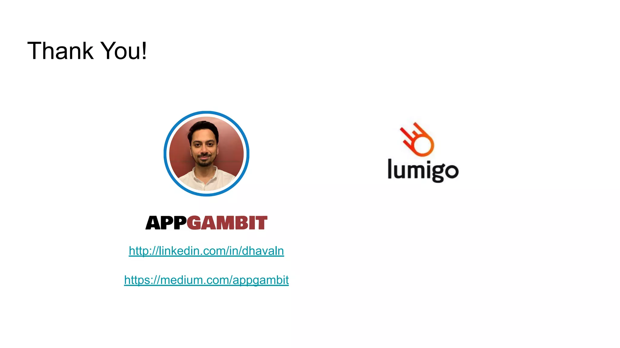 Thank You!
http://linkedin.com/in/dhavaln
https://medium.com/appgambit
 