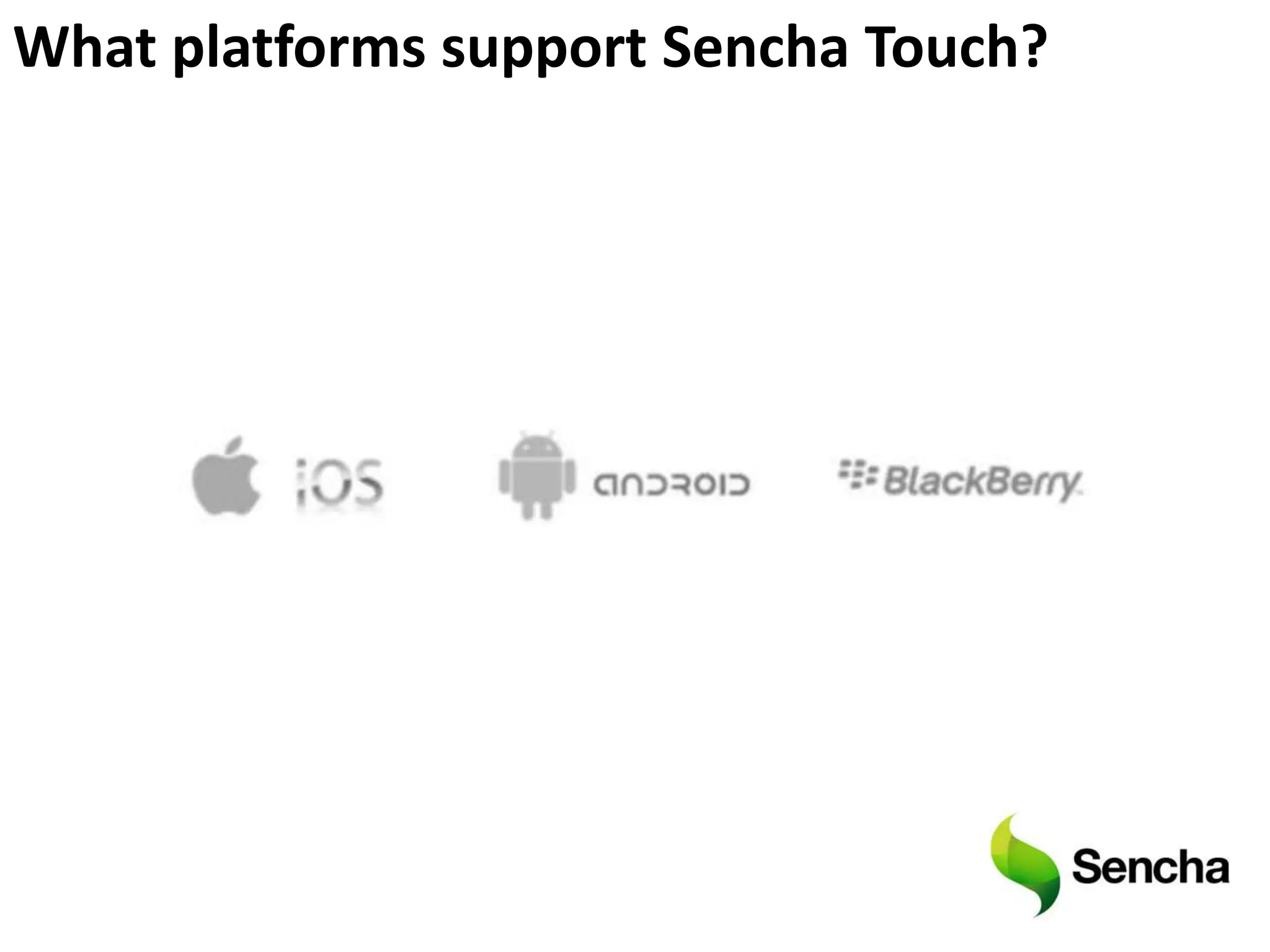 What platforms support Sencha Touch?
 