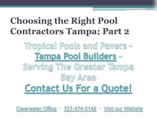 Choosing the Right Pool
Contractors Tampa; Part 2




 Clearwater Office · 727-474-2142 · Visit our Website
 