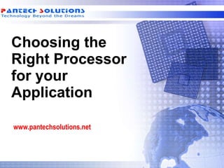 Choosing the Right Processor for your Application www.pantechsolutions.net 