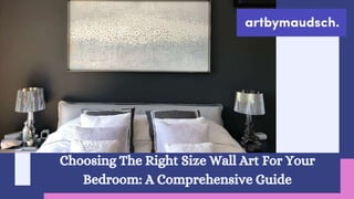 Choosing The Right Size Wall Art For Your
Bedroom: A Comprehensive Guide
 