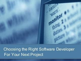Choosing the Right Software Developer
For Your Next Project
 