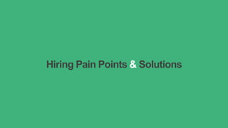 Hiring Pain Points & Solutions
 