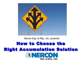 How to Choose the Right Accumulation Solution Nercon Eng. & Mfg., Inc. presents: 