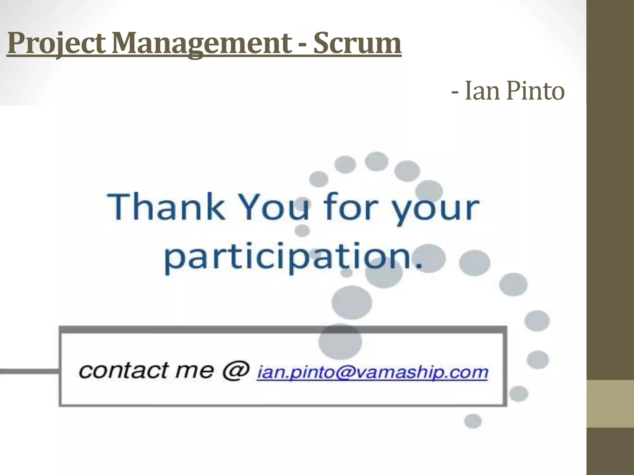 Project Management - Scrum
- Ian Pinto
 