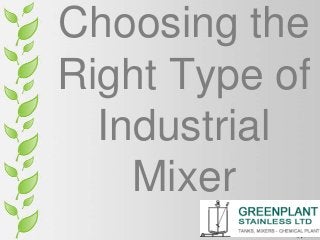 Choosing the
Right Type of
Industrial
Mixer

 